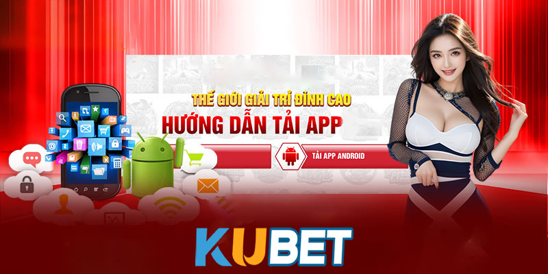 Tải App Kubet | Mở cánh cửa thế giới giải trí không giới hạn